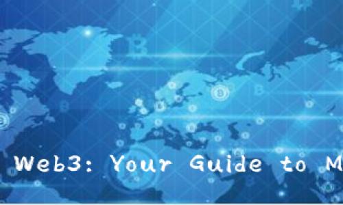 Unlocking the Endless Information of Web3: Your Guide to Mastering the Future of the Internet